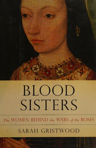Blood Sisters: The Women Behind the Wars of the Roses by Sarah Gristwood book cover