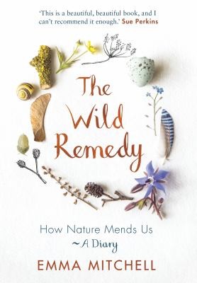 The Wild Remedy: How Nature Mends Us by Emma Mitchell book cover