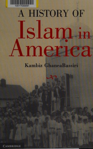 A History of Islam in America: From the New World to the New World Order by Kambiz GhaneaBassiri book cover