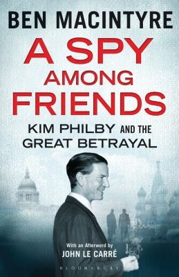 A Spy Among Friends: Kim Philby and the Great Betrayal by Ben Macintyre book cover