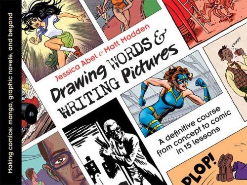 Drawing Words & Writing Pictures: Making Comics: Manga, Graphic Novels, and Beyond by Jessica Abel and Matt Madden book cover