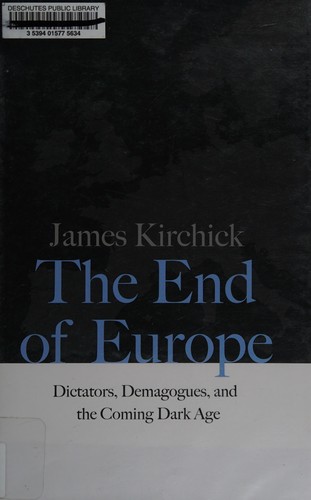 The End of Europe: Dictators, Demagogues, and the New Struggle for the Future of Europe by James Kirchick book cover