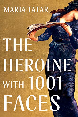 The Heroine with 1001 Faces by Maria Tatar book cover