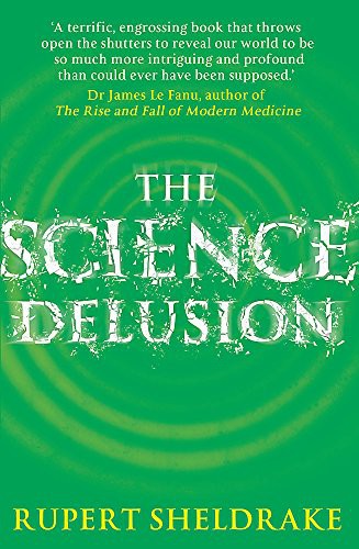 The Science Delusion: Freeing the Spirit of Enquiry by Rupert Sheldrake book cover