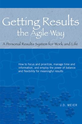 Getting Results the Agile Way: A Personal Results System for Work and Life by J.D. Meier book cover