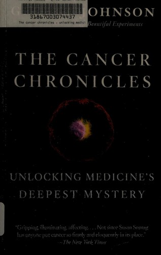 The Cancer Chronicles: Unlocking Medicine's Deepest Mystery by George Johnson book cover