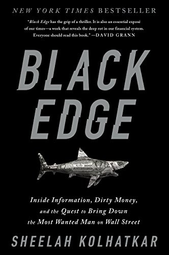 Black Edge: Inside Information, Dirty Money, and the Quest to Bring Down the Most Wanted Man on Wall Street by Sheelah Kolhatkar book cover