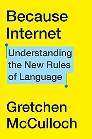 Because Internet: Understanding the New Rules of Language by Gretchen McCulloch book cover
