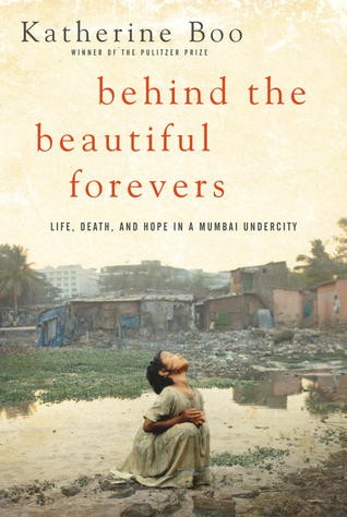 Behind the Beautiful Forevers: Life, Death, and Hope in a Mumbai Undercity by Katherine Boo book cover