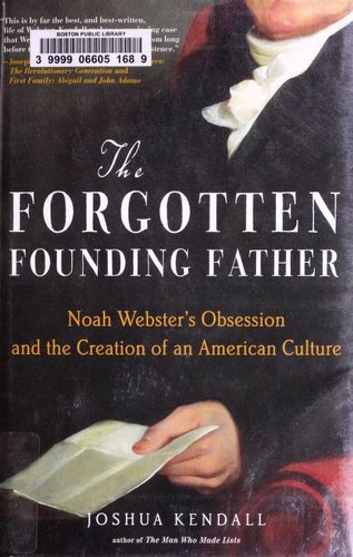 The Forgotten Founding Father: Noah Webster's Obsession and the Creation of an American Culture by Joshua Kendall book cover