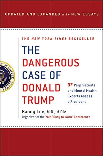 The Dangerous Case of Donald Trump: 27 Psychiatrists and Mental Health Experts Assess a President by Bandy X. Lee book cover
