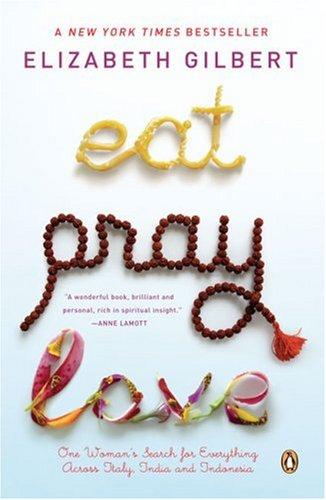 Eat, Pray, Love: One Woman's Search for Everything Across Italy, India and Indonesia by Elizabeth Gilbert book cover