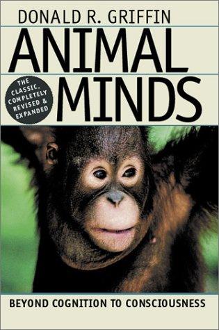 Animal Minds: Beyond Cognition to Consciousness by Donald R. Griffin book cover