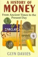 A History of Money: From Ancient Times to the Present Day by Glyn Davies book cover