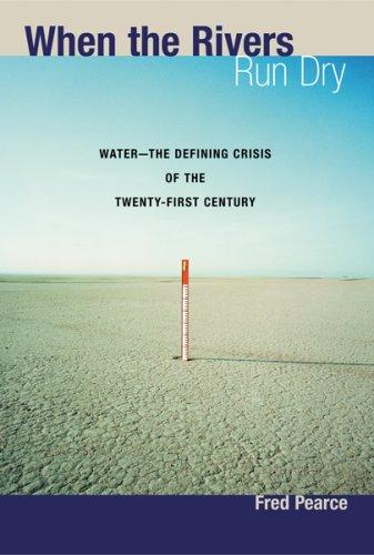 When the Rivers Run Dry: Water—The Defining Crisis of the Twenty-First Century by Fred Pearce book cover