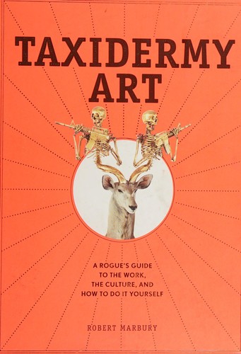 Taxidermy Art: A Rogue Taxidermist's Secrets by Robert Marbury book cover