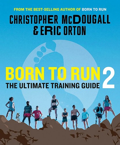 Born to Run 2: The Ultimate Training Guide by Christopher McDougall and the Tarahumara Tribe book cover