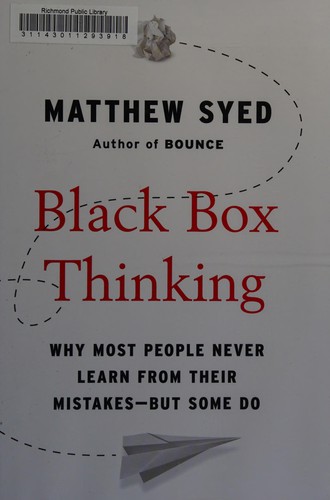 Black Box Thinking: Why Most People Never Learnt Their Mistakes – But Some Do by Matthew Syed book cover