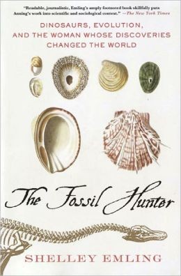 The Fossil Hunter: Dinosaurs, Evolution, and the Woman Whose Discoveries Changed the World by Shelley Emling book cover