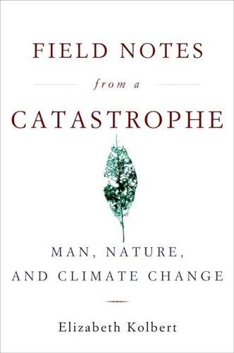 Field Notes from a Catastrophe: Man, Nature, and Climate Change by Elizabeth Kolbert book cover