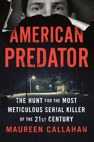 American Predator: The Hunt for the Most Meticulous Serial Killer of the 21st Century by Maureen Callahan book cover