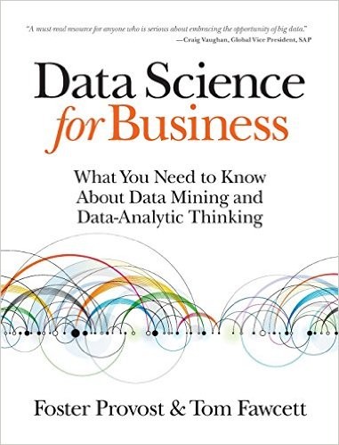 Data Science for Business: What You Need to Know about Data Mining and Data-Analytic Thinking by Foster Provost, Tom Fawcett book cover