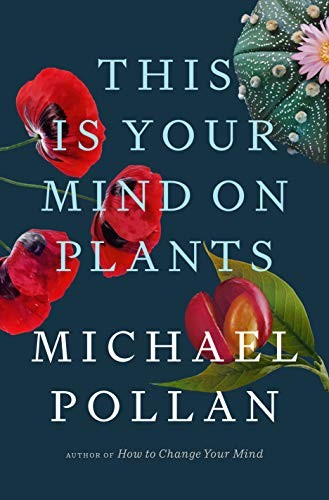 This is Your Mind on Plants by Michael Pollan book cover