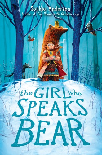 The Girl Who Speaks Bear by Sophie Anderson book cover