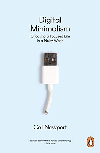 Digital Minimalism: Choosing a Focused Life in a Noisy World by Cal Newport book cover