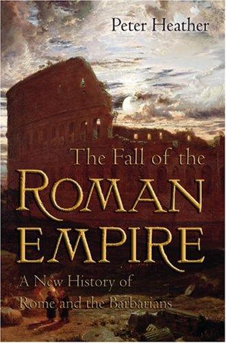 The Fall of the Roman Empire: A New History of Rome and the Barbarians by Peter Heather book cover