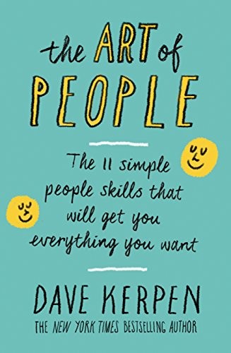 The Art of People: 11 Simple People Skills That Will Get You Everything You Want by Dave Kerpen book cover