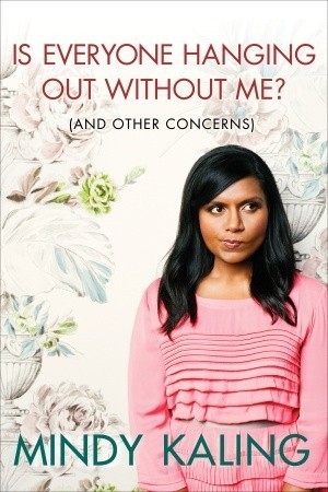 Is Everyone Hanging Out Without Me? (And Other Concerns) by Mind Kaling book cover