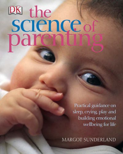 The Science of Parenting: How to Build a Great Parent-Child Relationship by Margot Sunderland book cover