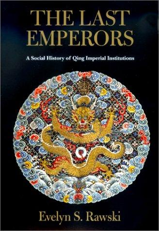 The Last Emperors: A Social History of Qing Imperial China by Evelyn S. Rawski book cover