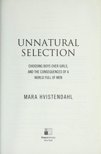 Unnatural Selection: Choosing Boys Over Girls, and the Consequences of a World Full of Men by Mara Hvistendahl book cover