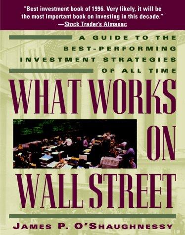 What Works on Wall Street: A Guide to the Best-Performing Investment Strategies of All Time by James P. O'Shaughnessy book cover