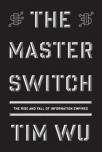 The Master Switch: The Rise and Fall of Information Empires by Tim Wu book cover