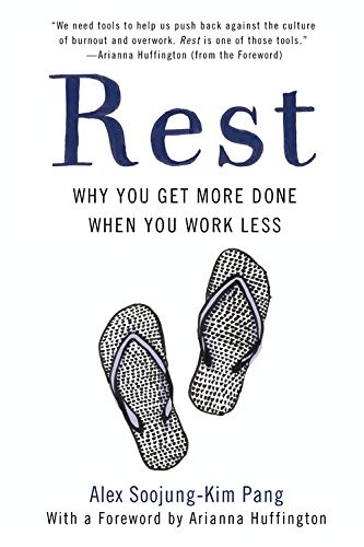 Rest: Why You Get More Done When You Work Less by Alex Soojung-Kim Pang book cover