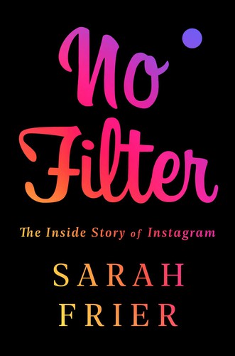 No Filter: The Inside Story of Instagram by Sarah Frier book cover