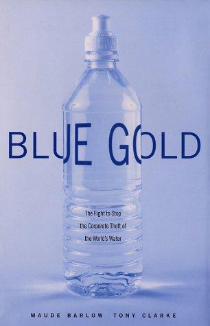Blue Gold: The Fight to Stop the Corporate Theft of the World’s Water by Maude Barlow and Tony Clarke book cover