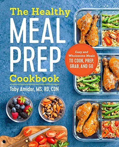 The Healthy Meal Prep Cookbook: Easy and Wholesome Meals to Cook and Prepare Ahead by Toby Amidor book cover
