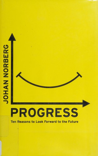 Progress: Ten Reasons to Look Forward to the Future by Johan Norberg, Diego Sánchez de la Cruz, Laurent Bury book cover