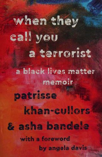 When They Call You a Terrorist: A Black Lives Matter Memoir by Patrisse Khan-Cullors and asha bandele book cover