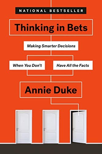 Thinking in Bets: Making Smarter Decisions When You Don't Have All the Facts by Annie Duke book cover