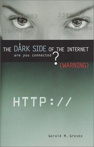 The Dark Side of the Internet: Understanding and Managing Cyber Threats by Gerald M. Gresko book cover