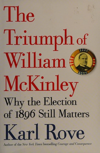 The Triumph of William McKinley: Why the Election of 1896 Still Matters by Karl Rove book cover