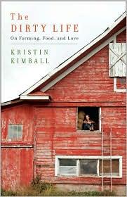 The Dirty Life: On Farming, Food, and Love by Kristin Kimball book cover