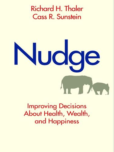 Nudge: Improving Decisions About Health, Wealth, and Happiness by Richard H. Thaler and Cass R. Sunstein book cover