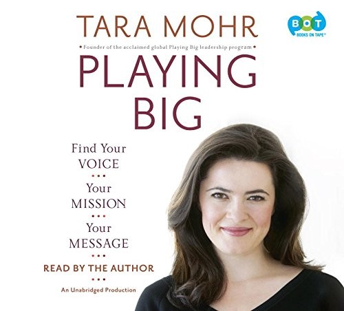 Playing Big: Practical Wisdom for Women Who Want to Speak Up, Create, and Lead by Tara Mohr book cover