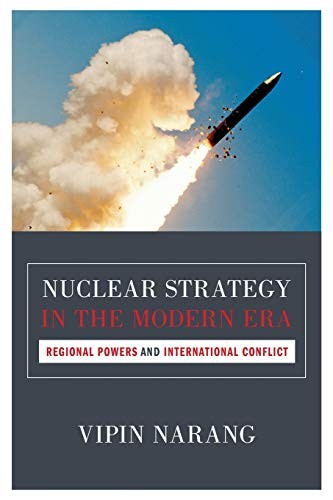 Nuclear Strategy in the Modern Era: Regional Powers and International Conflict by Vipin Narang book cover